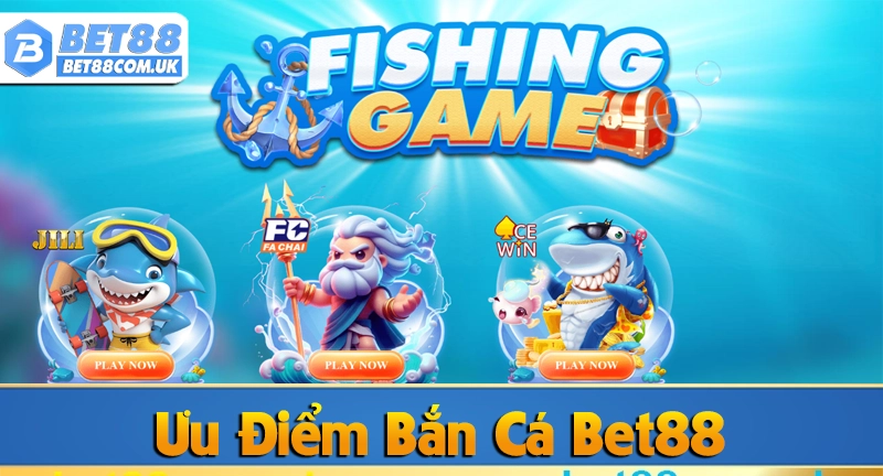 Bắn cá bet88 5 Ưu điểm của Bắn Cá Bet88